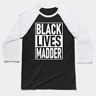 Black Lives Madder Baseball T-Shirt